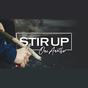 Stir Up One Another