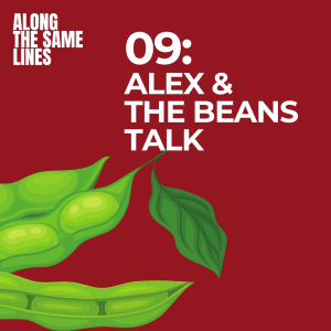 EP09: Alex & the Beans Talk