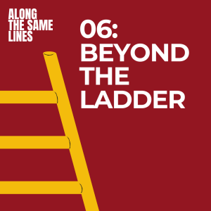 EP06: Beyond The Ladder