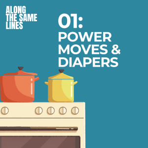 EP01: Power Moves & Diapers