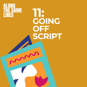 EP11: Going Off Script