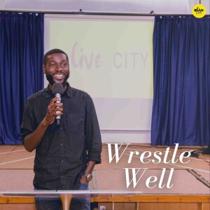 Wrestle Well // Pastor Alex Boateng
