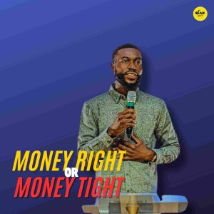Money Right Or Money Tight // Pastor Alex Boateng