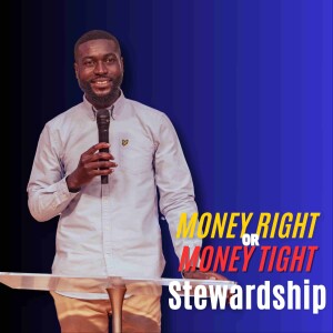Stewardship // Money Right Or Money Tight // Pastor Alex Boateng