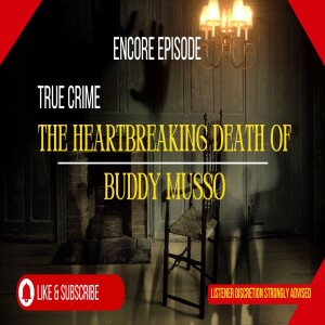 [TRUE CRIME] S3E12 - Encore - The Heartbreaking Death of Buddy Musso