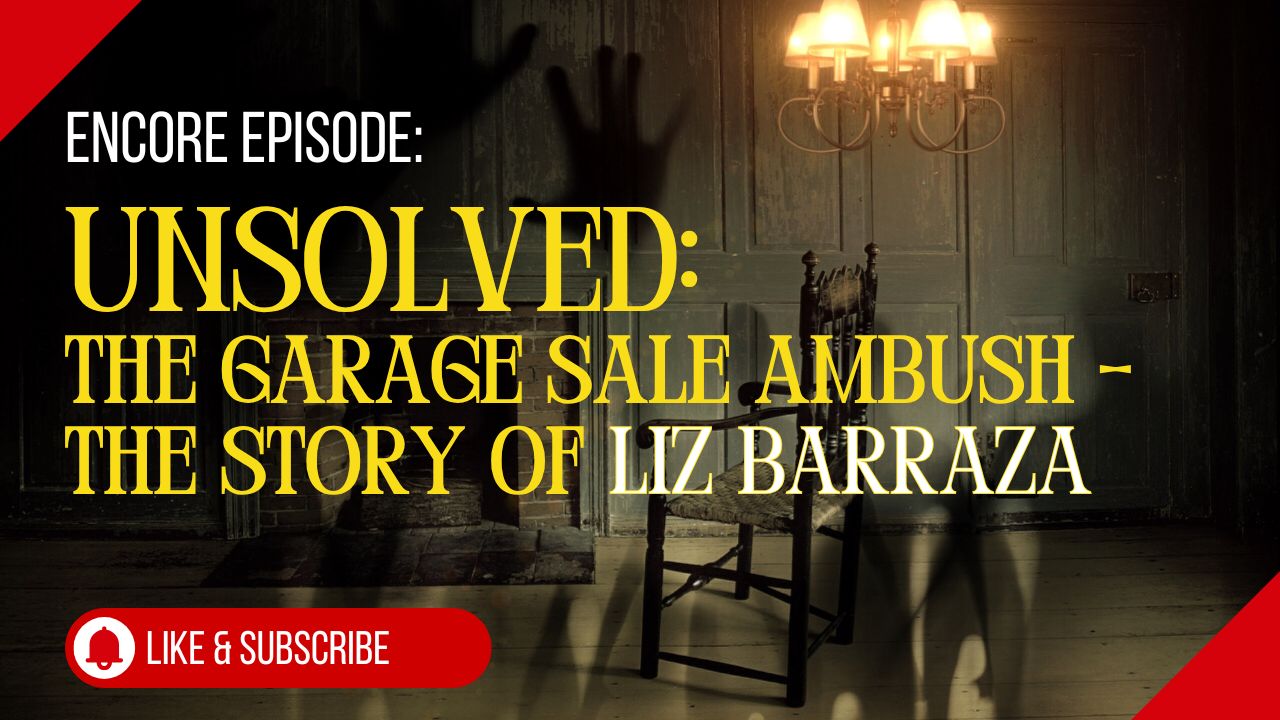 [TRUE CRIME] - S3E10 - Unsolved: The Garage Sale Ambush The Story of Liz Barraza