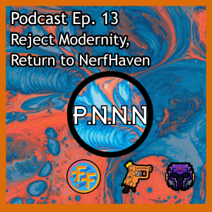 Ep. 13: Reject Modernity, Return to NerfHaven