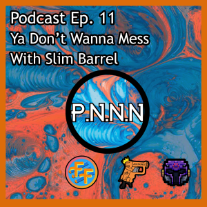 Ep. 11: Ya Don’t Wanna Mess With Slim Barrel