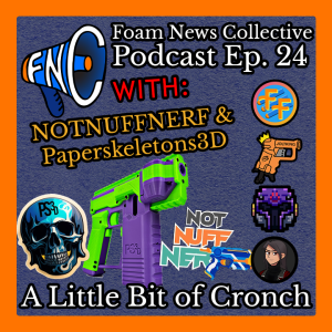 Ep. 24 w/ NotNuffNerf & Paperskeletons3D: A Little Bit of Cronch