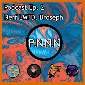 Ep. 2: Nerf LMTD Broseph