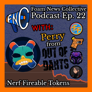 Ep. 22 with Perry from Out of Darts: Nerf Fireable Tokens