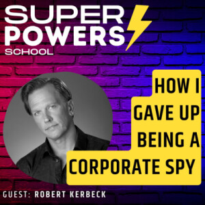 E54: Self-Help - From Corporate Spy to New Beginnings: How I Left the Spy Game - Robert Kerbeck (Author of RUSE and Former Corporate Spy)