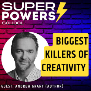 E62: Creativity - Identifying and Overcoming the Biggest Killers of Creativity - Andrew Grant (Author of Who Killed Creativity?)