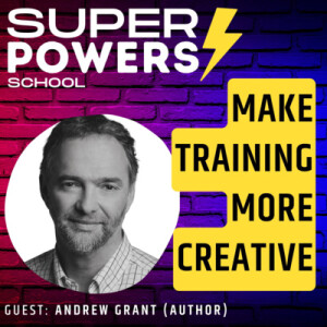 E61: Creativity - Get Creative with Training: Tips to Make Learning Fun and Engaging - Andrew Grant (Author of Who Killed Creativity?)