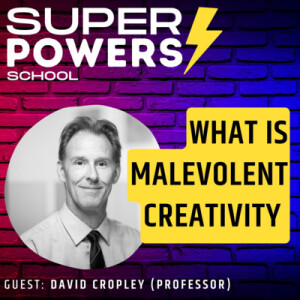 E48: Creativity - Uncovering the Dark Side of Creative Thinking: Malevolent Creativity Explained - Professor David Cropley (Creativity Researcher)