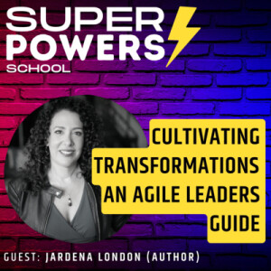 E77: Agile - Cultivating Transformations: A Leader’s Guide To Connecting the Soulful And The Practical - Jardena London (Author & Agile Coach)