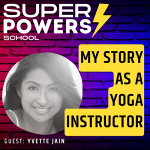 E7: Mindfulness - Experience the Positive Effects of Yoga and Meditation - Yvette Jain (Yoga Instructor & Coach)