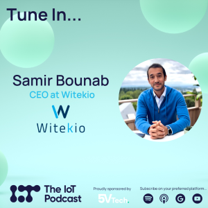 How NOT to Fail in IoT | Samir Bounab - CEO, Witekio | The IoT Podcast | S4 E1