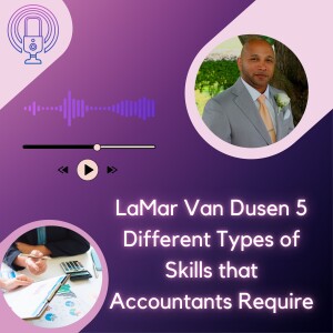 LaMar Van Dusen 5 Different Types of Skills that Accountants Require