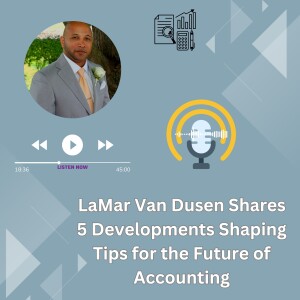 LaMar Van Dusen Shares 5 Developments Shaping Tips for the Future of Accounting