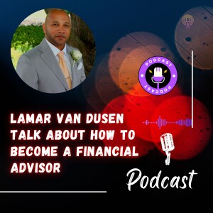 LaMar Van Dusen Talk About How to Become a Financial Advisor