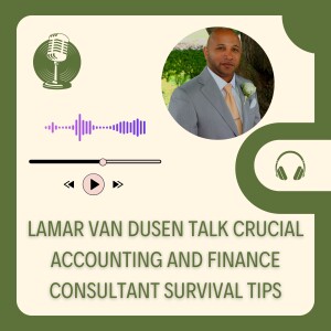 LaMar Van Dusen Talk Crucial Accounting and Finance Consultant Survival Tips
