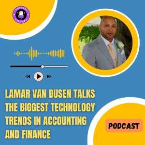 LaMar Van Dusen Talks the Biggest Technology Trends in Accounting and Finance