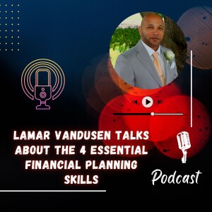 Lamar Vandusen Talks about the 4 Essential Financial Planning Skills