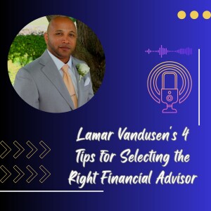 Lamar Vandusen’s 4 Tips for Selecting the Right Financial Advisor