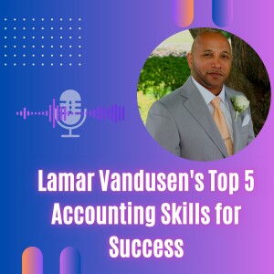 Lamar Vandusen’s Top 5 Accounting Skills for Success