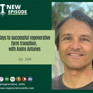 Keys to successful regenerative farm transition, with Andre Antunes
