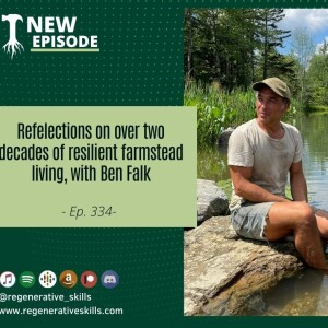 Reflections on over two decades of resilient farmstead living, with Ben Falk