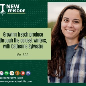 Growing fresh produce through the coldest winters, with Catherine Sylvestre