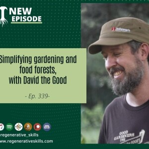 Simplifying gardening and food forests, with David the Good