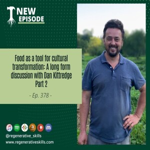 Food as a tool for cultural transformation: A long form discussion with Dan Kittredge Part 2