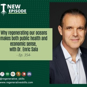 Why regenerating our oceans makes both public health and economic sense, with Dr. Enric Sala