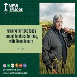 Reviving heritage foods through landrace farming, with Glenn Roberts: redux