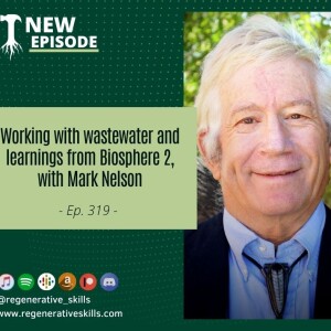 Working with wastewater and learnings from Biosphere 2, with Mark Nelson
