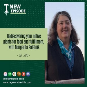 Rediscovering your native plants for food and fulfillment, with Margarita Palatnik