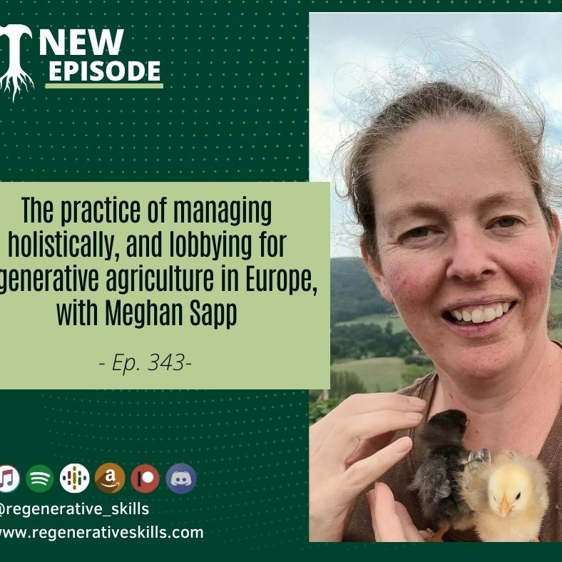 The practice of managing holistically, and lobbying for regenerative agriculture in Europe, with Meghan Sapp