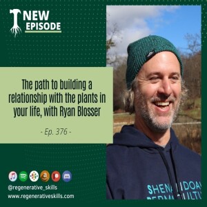 The path to building a relationship with the plants in your life with Ryan Blosser
