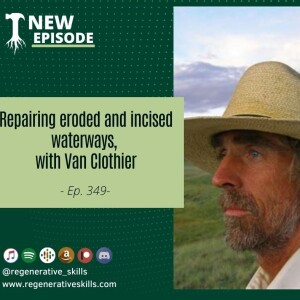 Repairing eroded and incised waterways, with Van Clothier