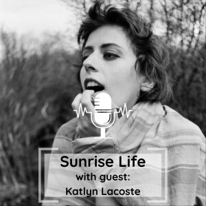 Katlyn Lacoste - TONS of stories! Painter & Model, New Sobriety, & more!