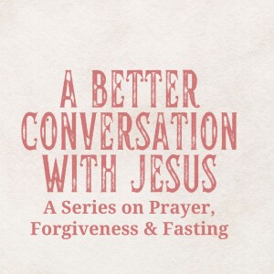 A Better Conversation With Jesus: A Hunger For God