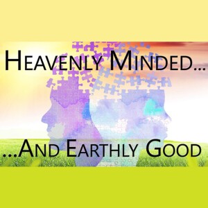 Heavenly Minded and Earthly Good: Good at Work