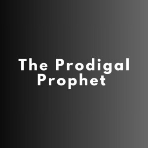 The Prodigal Prophet