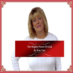 The Mighty Power Of God – By Kim Torr