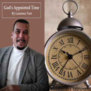 God’s Appointed Time By Laurence Torr