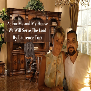 As For Me and My House We Will Serve The Lord – By Laurence Torr
