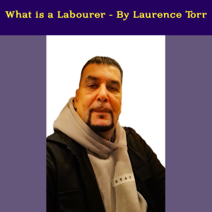 What is a Labourer? – By Laurence Torr